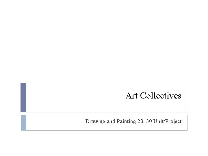 Art Collectives Drawing and Painting 20, 30 Unit/Project 