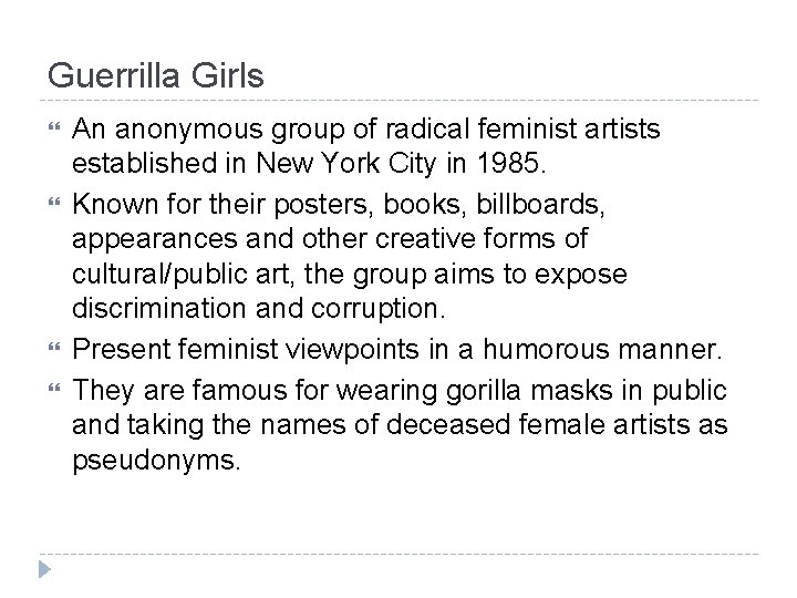 Guerrilla Girls An anonymous group of radical feminist artists established in New York City