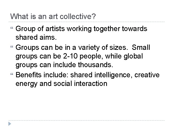 What is an art collective? Group of artists working together towards shared aims. Groups