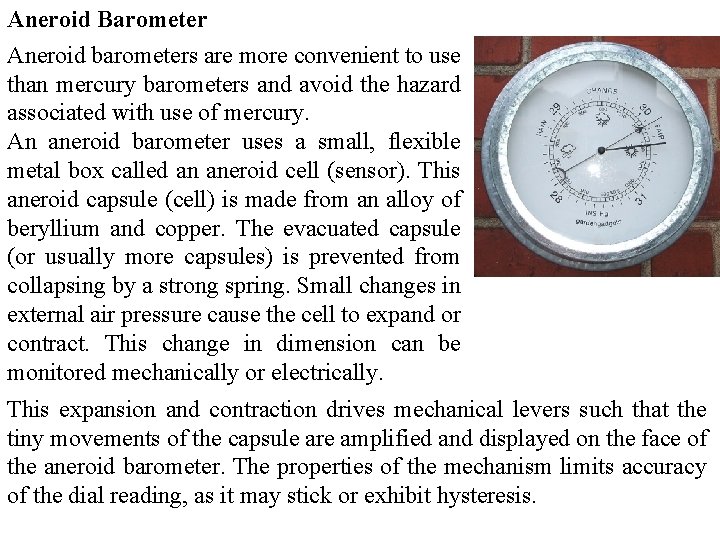 Aneroid Barometer Aneroid barometers are more convenient to use than mercury barometers and avoid