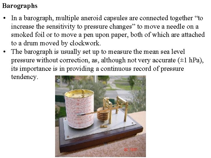 Barographs • In a barograph, multiple aneroid capsules are connected together “to increase the