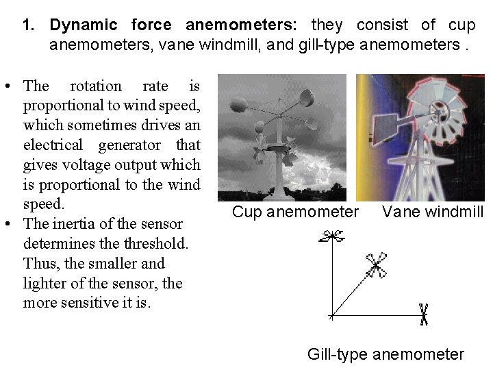 1. Dynamic force anemometers: they consist of cup anemometers, vane windmill, and gill-type anemometers.