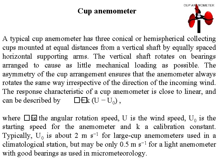 Cup anemometer A typical cup anemometer has three conical or hemispherical collecting cups mounted