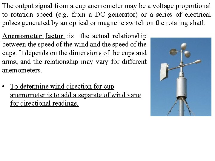 The output signal from a cup anemometer may be a voltage proportional to rotation