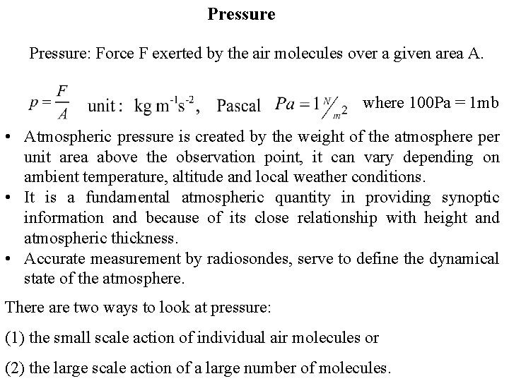 Pressure: Force F exerted by the air molecules over a given area A. where