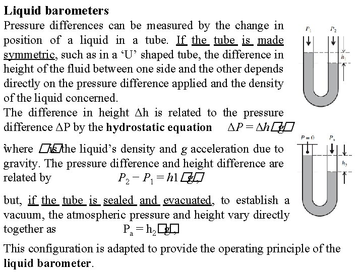 Liquid barometers Pressure differences can be measured by the change in position of a