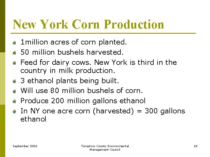 New York Corn Production 1 million acres of corn planted. 50 million bushels harvested.