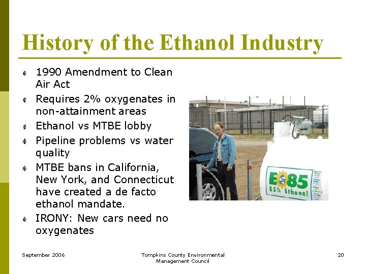 History of the Ethanol Industry 1990 Amendment to Clean Air Act Requires 2% oxygenates