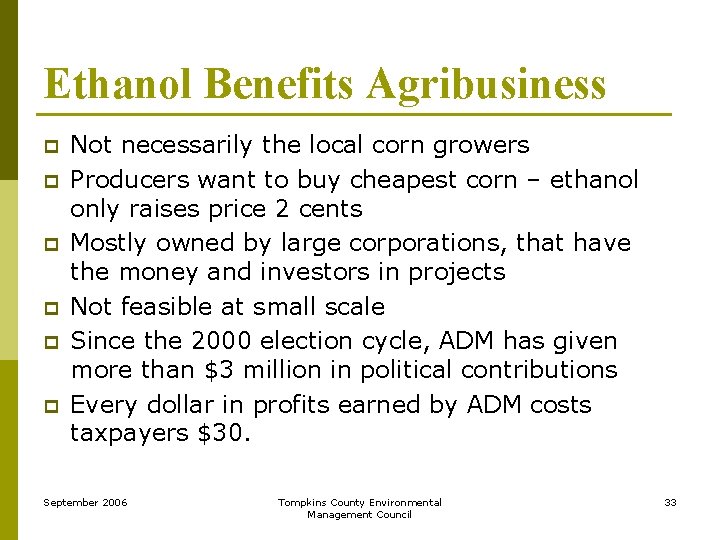 Ethanol Benefits Agribusiness p p p Not necessarily the local corn growers Producers want