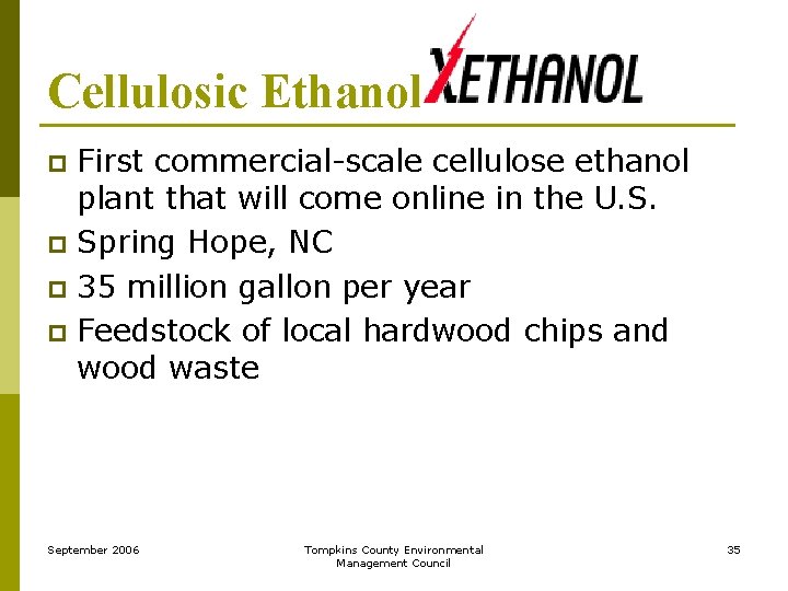 Cellulosic Ethanol First commercial-scale cellulose ethanol plant that will come online in the U.