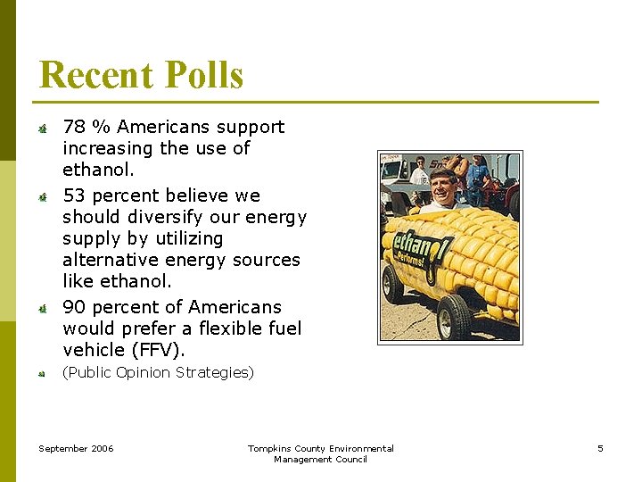 Recent Polls 78 % Americans support increasing the use of ethanol. 53 percent believe
