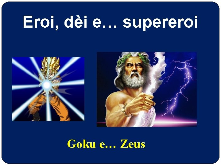Eroi, dèi e… supereroi Goku e… Zeus 