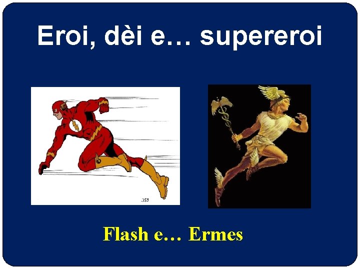 Eroi, dèi e… supereroi Flash e… Ermes 