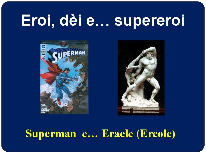 Eroi, dèi e… supereroi Superman e… Eracle (Ercole) 