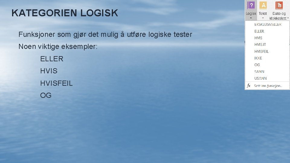 KATEGORIEN LOGISK Funksjoner som gjør det mulig å utføre logiske tester Noen viktige eksempler: