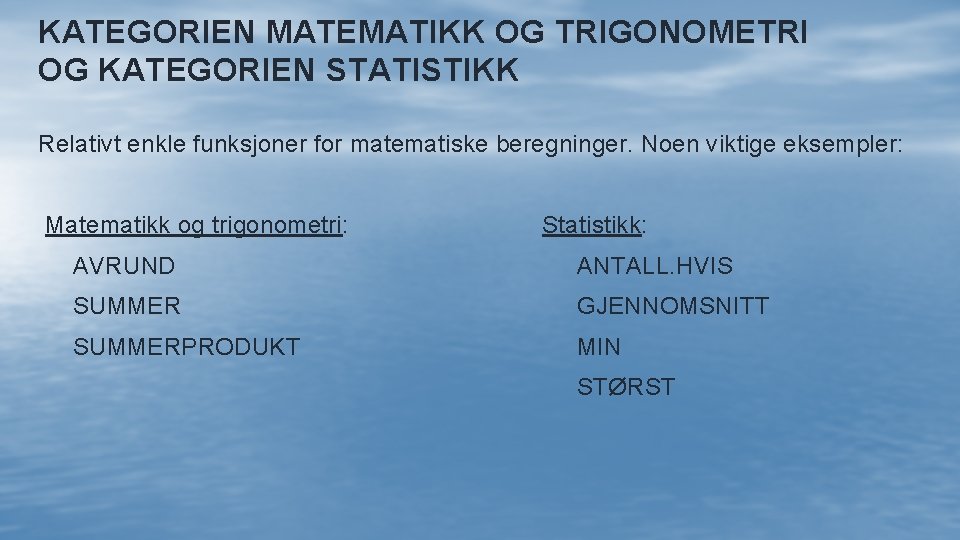 KATEGORIEN MATEMATIKK OG TRIGONOMETRI OG KATEGORIEN STATISTIKK Relativt enkle funksjoner for matematiske beregninger. Noen
