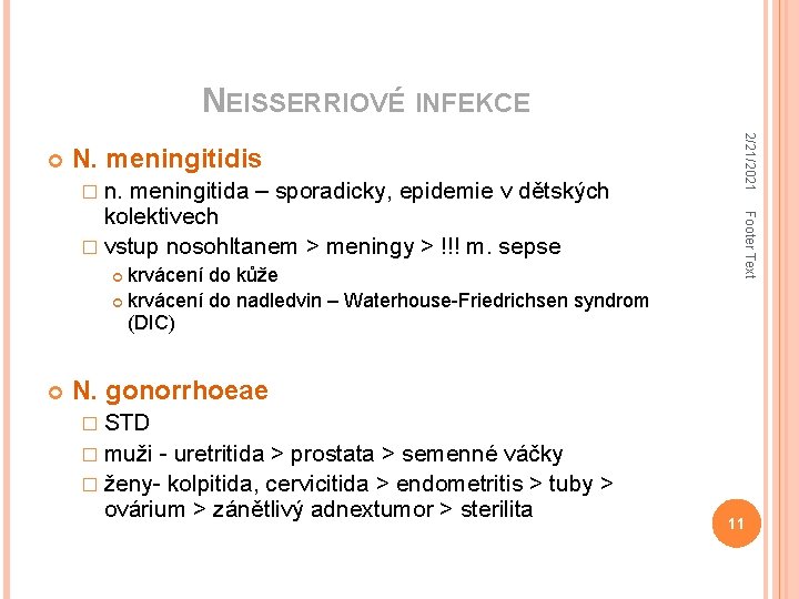 NEISSERRIOVÉ INFEKCE N. meningitidis � n. krvácení do kůže krvácení do nadledvin – Waterhouse-Friedrichsen