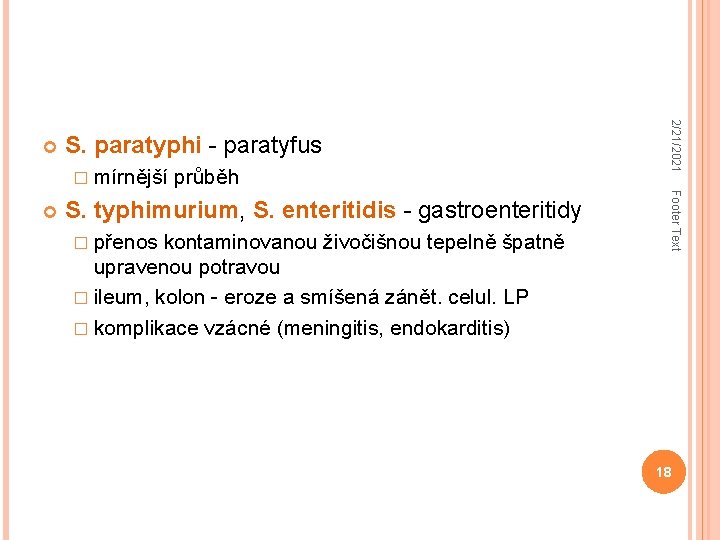 S. paratyphi - paratyfus � mírnější S. typhimurium, S. enteritidis - gastroenteritidy � přenos