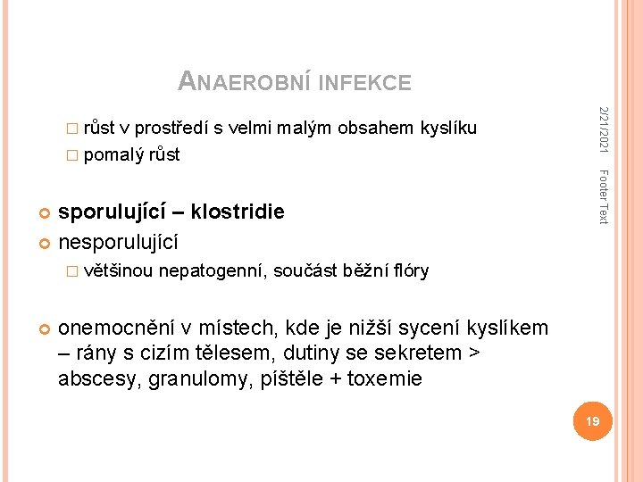 ANAEROBNÍ INFEKCE v prostředí s velmi malým obsahem kyslíku � pomalý růst � většinou