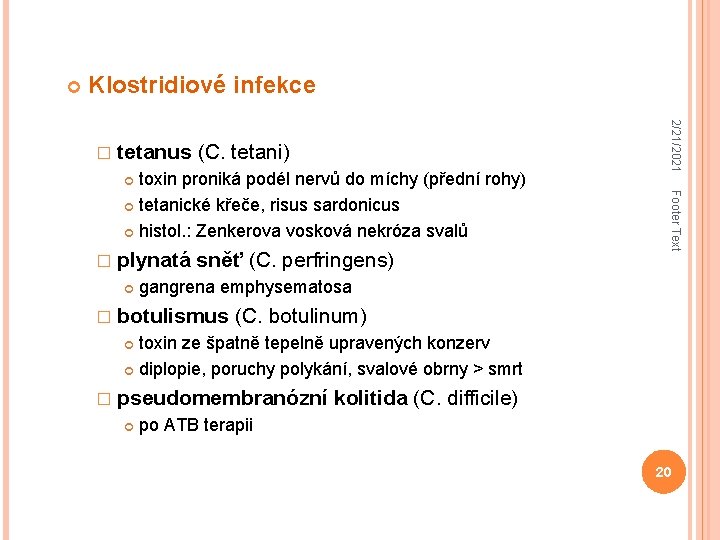  Klostridiové infekce (C. tetani) toxin proniká podél nervů do míchy (přední rohy) tetanické