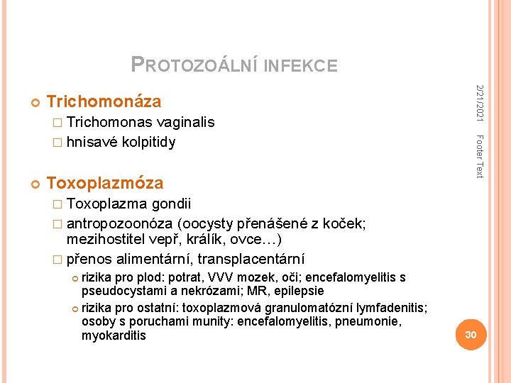 PROTOZOÁLNÍ INFEKCE Trichomonáza � Trichomonas Toxoplazmóza Footer Text vaginalis � hnisavé kolpitidy 2/21/2021 �