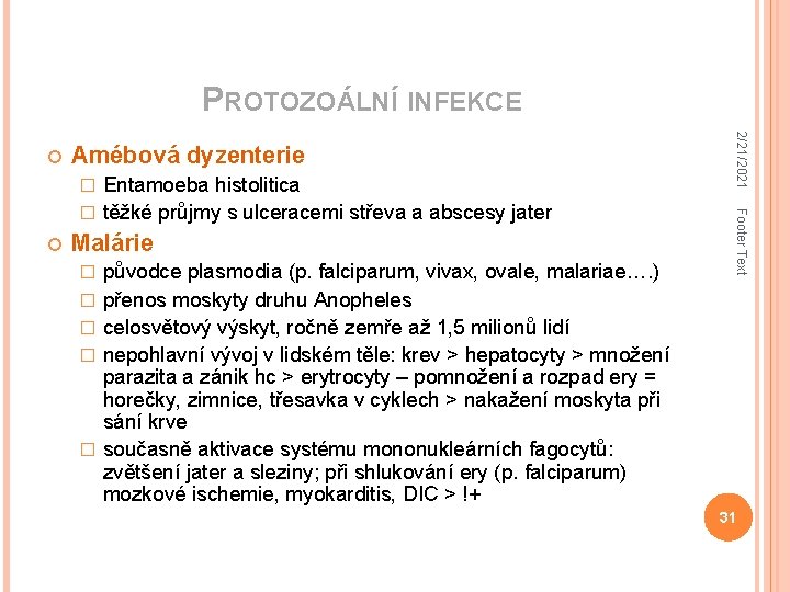 PROTOZOÁLNÍ INFEKCE Amébová dyzenterie Malárie � � � původce plasmodia (p. falciparum, vivax, ovale,