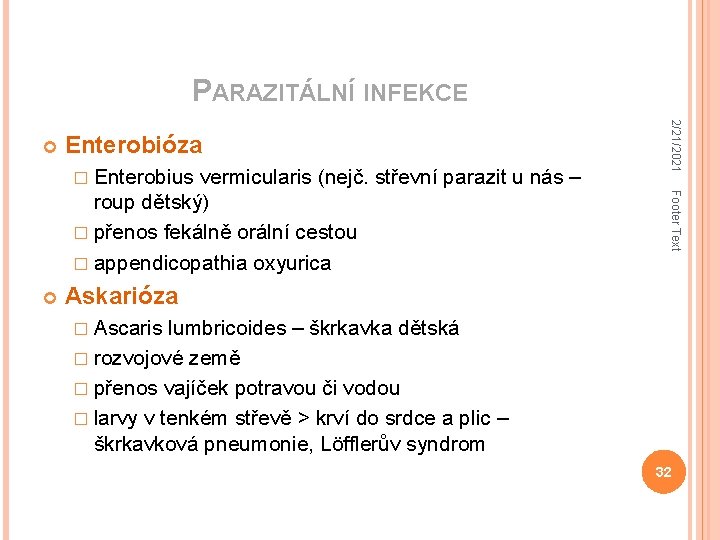 PARAZITÁLNÍ INFEKCE Enterobióza � Enterobius Footer Text vermicularis (nejč. střevní parazit u nás –