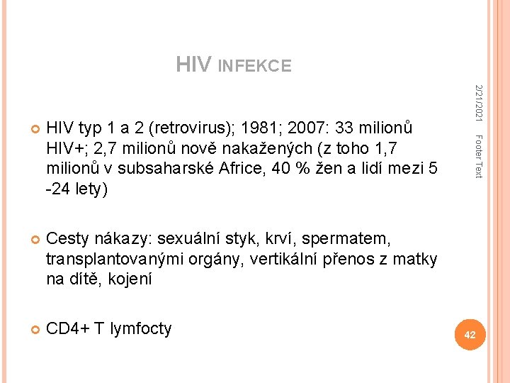 HIV INFEKCE Cesty nákazy: sexuální styk, krví, spermatem, transplantovanými orgány, vertikální přenos z matky