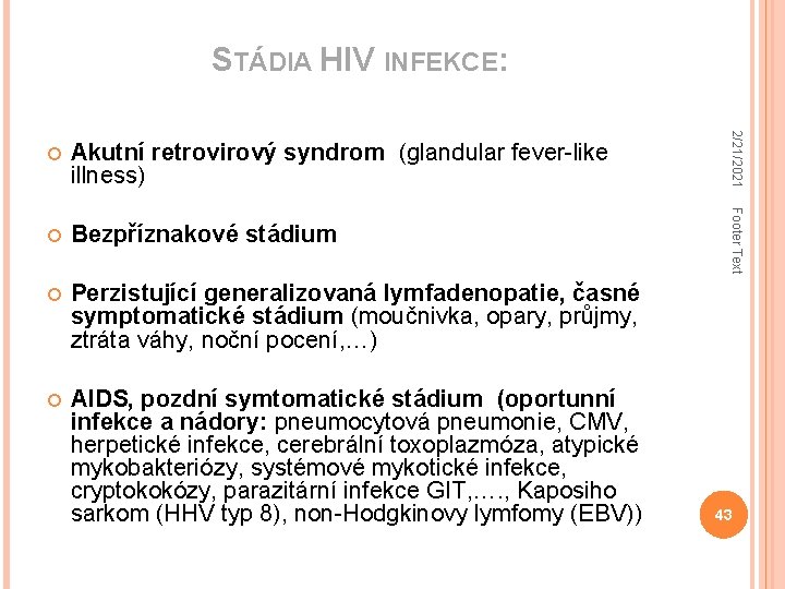 STÁDIA HIV INFEKCE: Bezpříznakové stádium Perzistující generalizovaná lymfadenopatie, časné symptomatické stádium (moučnivka, opary, průjmy,