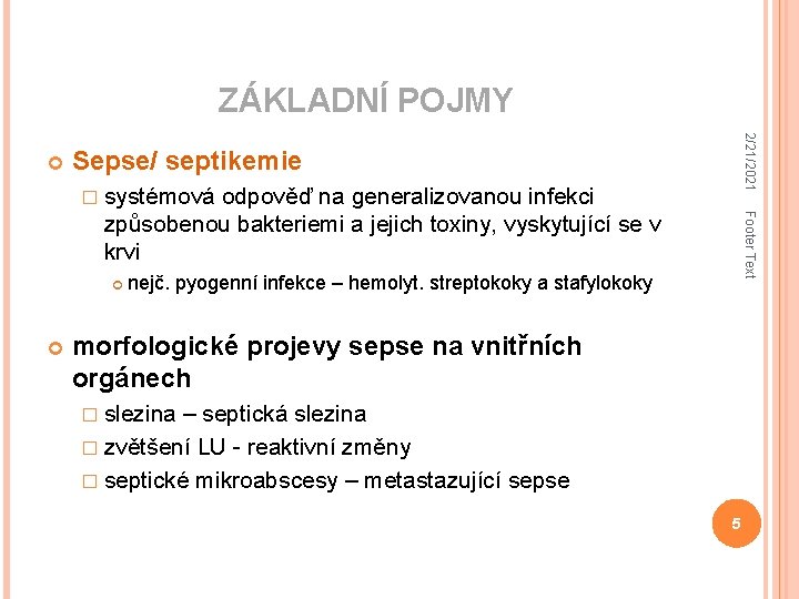 ZÁKLADNÍ POJMY 2/21/2021 Sepse/ septikemie � systémová Footer Text odpověď na generalizovanou infekci způsobenou