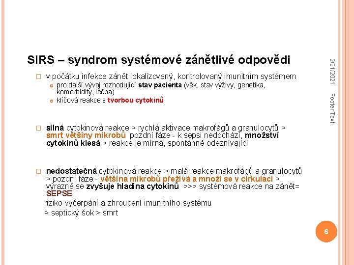 � 2/21/2021 SIRS – syndrom systémové zánětlivé odpovědi v počátku infekce zánět lokalizovaný, kontrolovaný