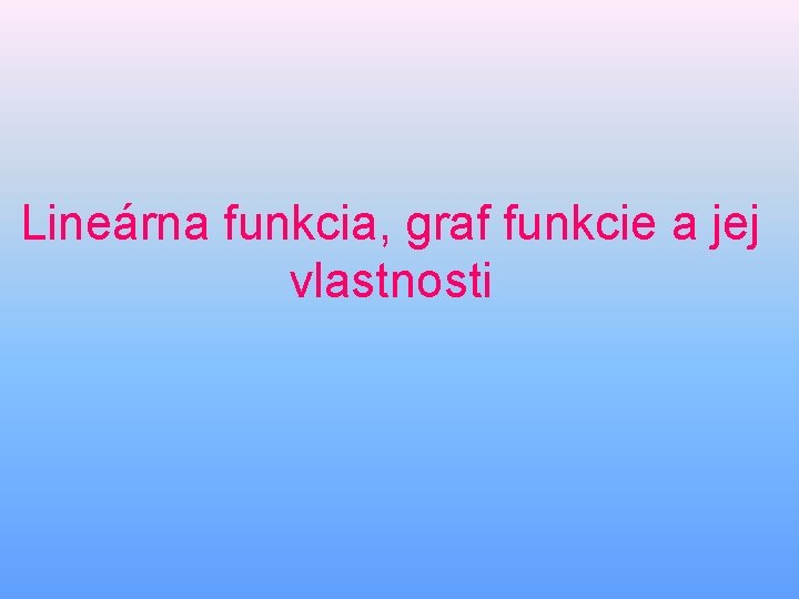 Lineárna funkcia, graf funkcie a jej vlastnosti 