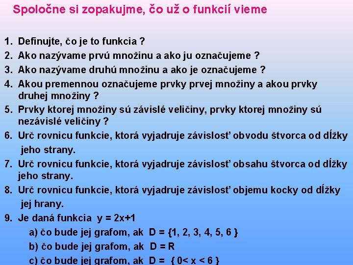 Spoločne si zopakujme, čo už o funkcií vieme 1. 2. 3. 4. 5. 6.