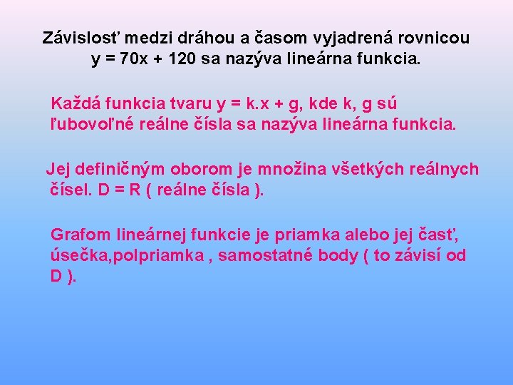 Závislosť medzi dráhou a časom vyjadrená rovnicou y = 70 x + 120 sa