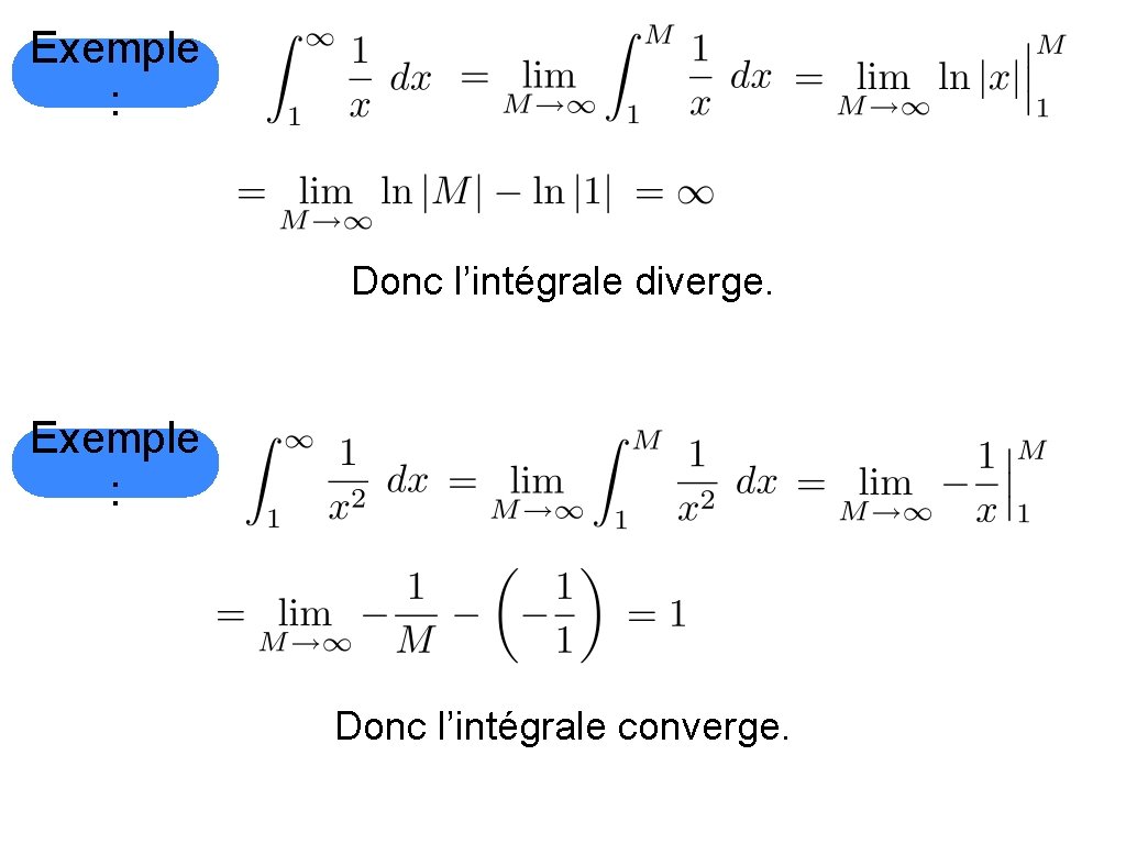 Exemple : Donc l’intégrale diverge. Exemple : Donc l’intégrale converge. 