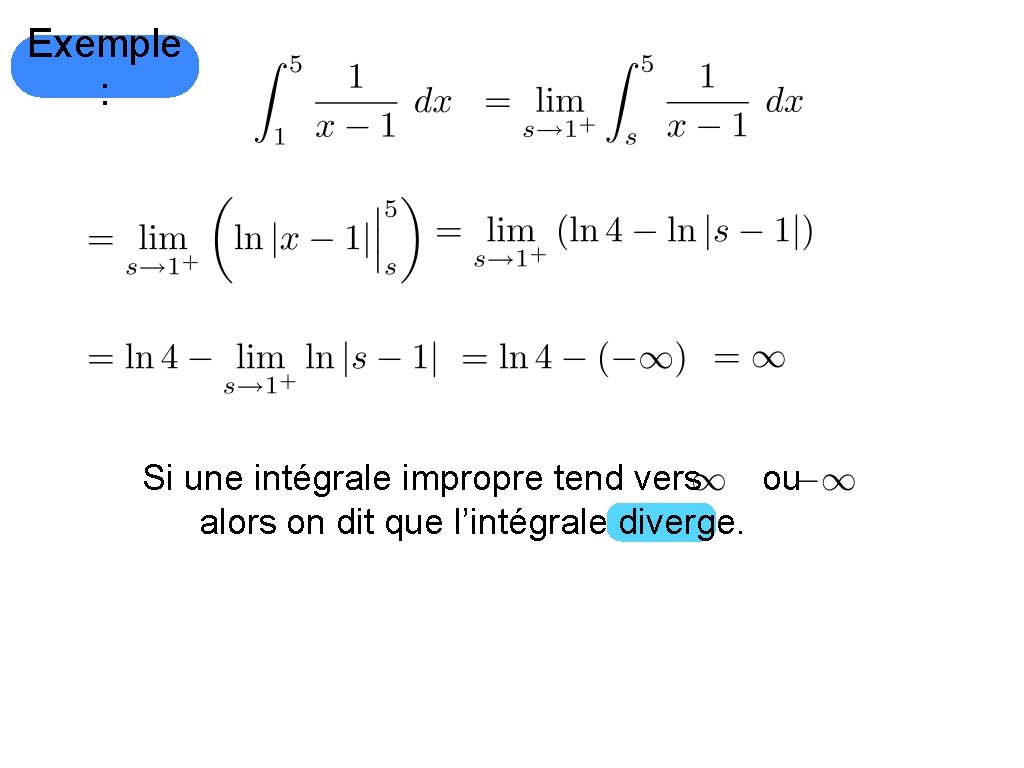 Exemple : Si une intégrale impropre tend vers ou alors on dit que l’intégrale