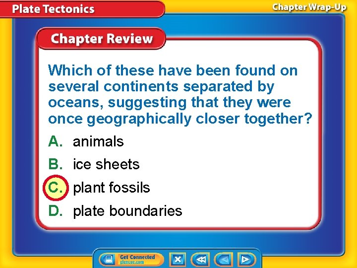 Which of these have been found on several continents separated by oceans, suggesting that