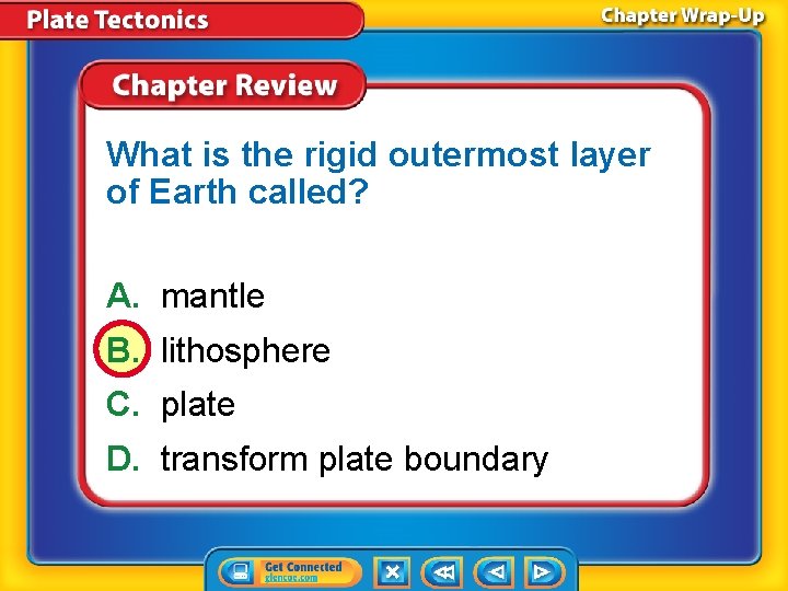What is the rigid outermost layer of Earth called? A. mantle B. lithosphere C.