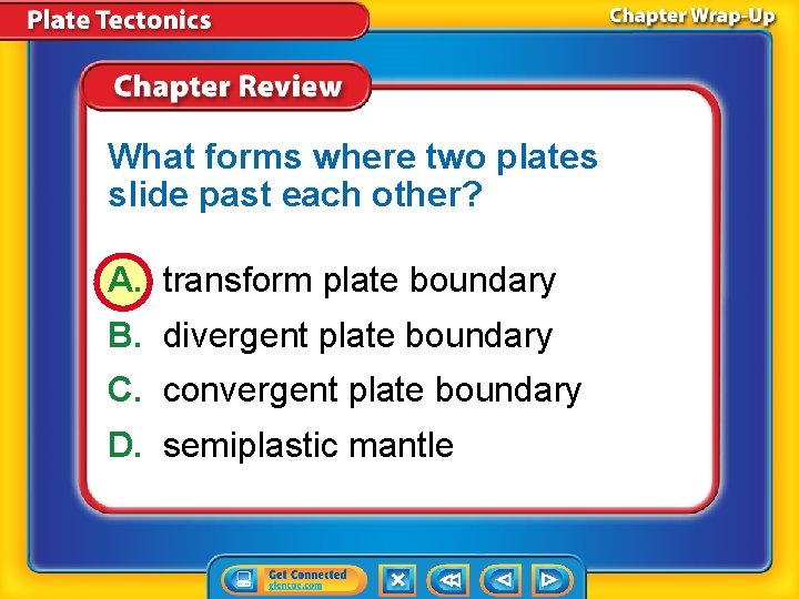 What forms where two plates slide past each other? A. transform plate boundary B.