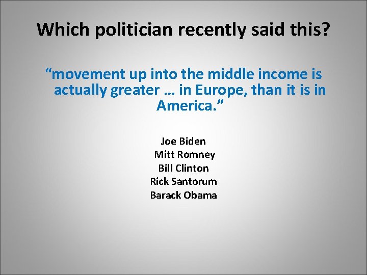 Which politician recently said this? “movement up into the middle income is actually greater Which politician recently said this? “movement up into the middle income is actually greater