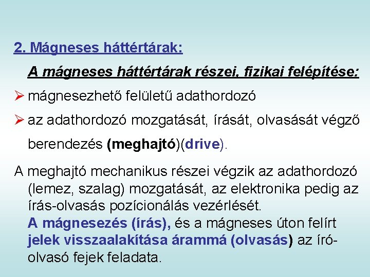 2. Mágneses háttértárak: A mágneses háttértárak részei, fizikai felépítése: Ø mágnesezhető felületű adathordozó Ø