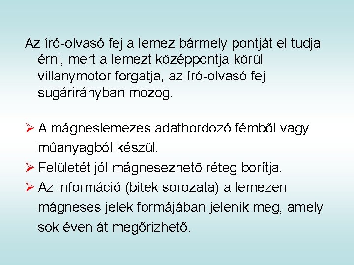 Az író-olvasó fej a lemez bármely pontját el tudja érni, mert a lemezt középpontja