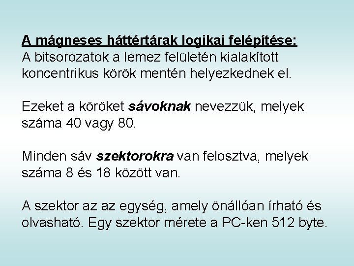 A mágneses háttértárak logikai felépítése: A bitsorozatok a lemez felületén kialakított koncentrikus körök mentén