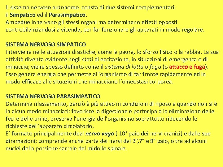 Il sistema nervoso autonomo consta di due sistemi complementari: il Simpatico ed il Parasimpatico.