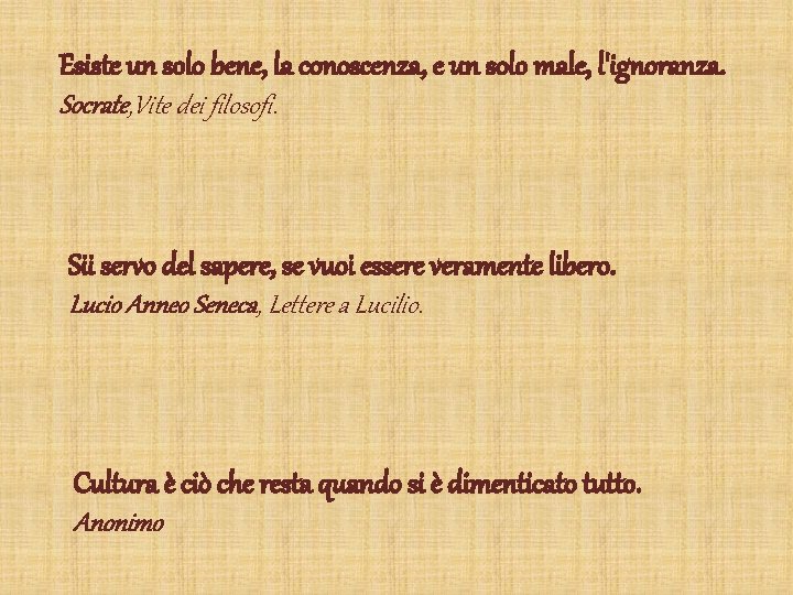 Esiste un solo bene, la conoscenza, e un solo male, l'ignoranza. Socrate, Vite dei