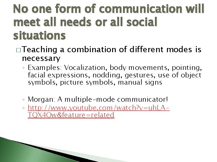 No one form of communication will meet all needs or all social situations �