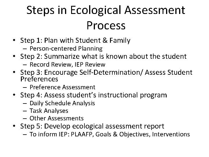Steps in Ecological Assessment Process • Step 1: Plan with Student & Family –