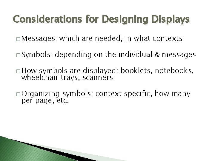 Considerations for Designing Displays � Messages: � Symbols: which are needed, in what contexts