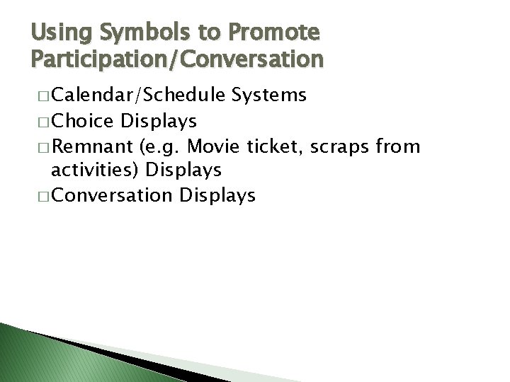 Using Symbols to Promote Participation/Conversation � Calendar/Schedule � Choice Systems Displays � Remnant (e.