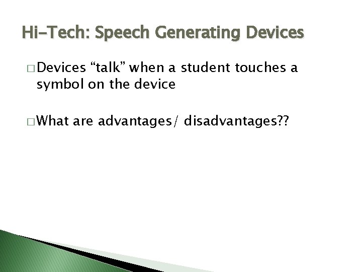 Hi-Tech: Speech Generating Devices � Devices “talk” when a student touches a symbol on